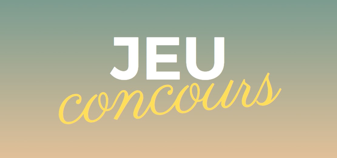 Cliquez pour tout savoir sur notre jeu concours !